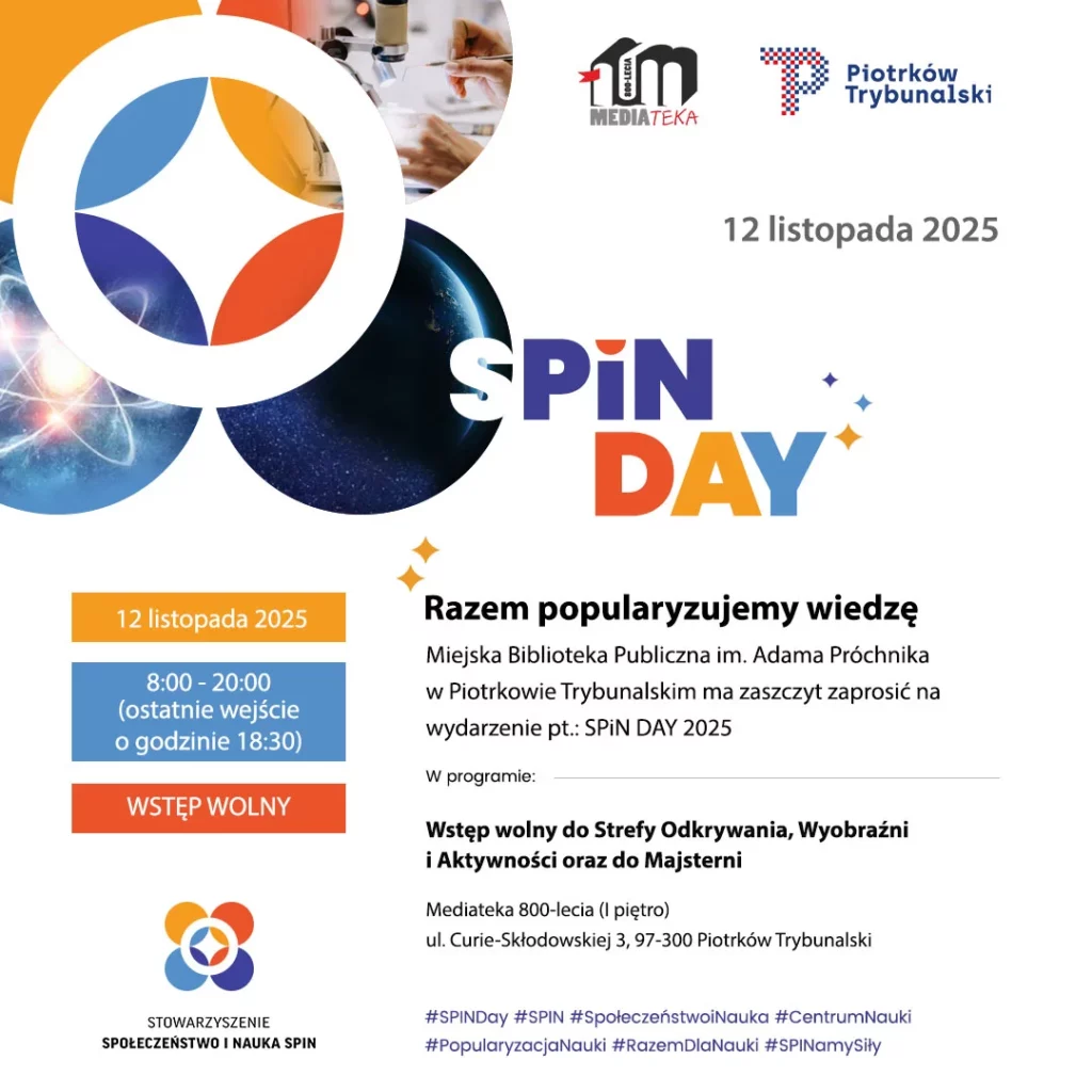 Plakat wydarzenia „SPIN DAY 2025” organizowanego przez Miejską Bibliotekę Publiczną im. Adama Próchnika w Piotrkowie Trybunalskim oraz Mediatekę 800-lecia. Grafika zawiera informacje o terminie wydarzenia 12 listopada 2025 roku, godzinach 8.00–20.00 oraz bezpłatnym wstępie. Na plakacie widoczne są elementy graficzne nawiązujące do nauki i odkrywania, a także informacja o bezpłatnym wstępie do Strefy Odkrywania, Wyobraźni i Aktywności oraz Majsterni w Mediatece 800-lecia przy ul. Marii Curie-Skłodowskiej 3 w Piotrkowie Trybunalskim.
