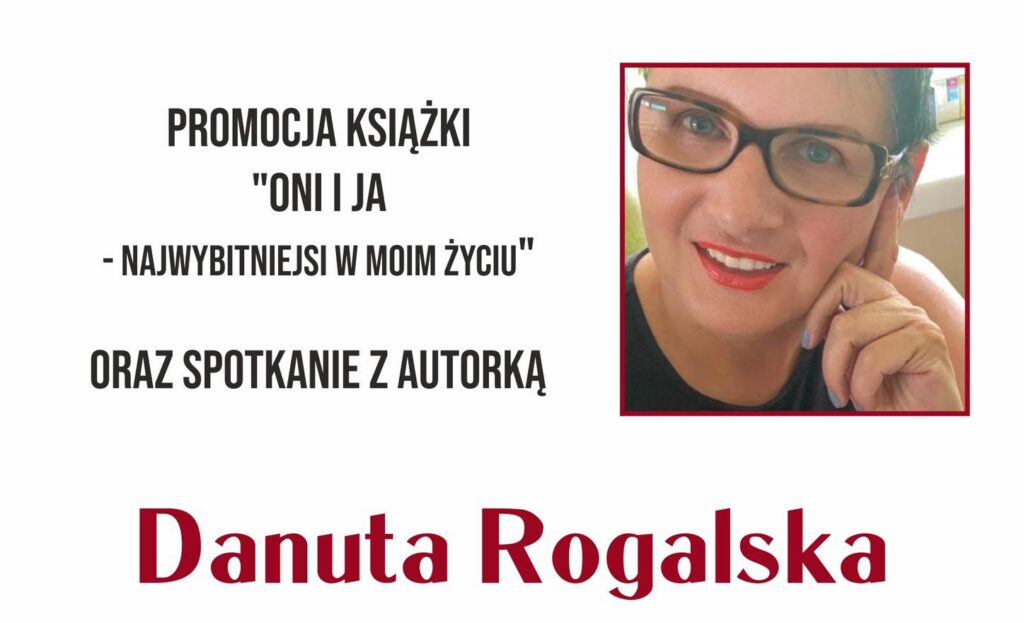 Plakat promujący spotkanie autorskie i promocję książki „Oni i ja – najwybitniejsi w moim życiu” autorstwa Danuty Rogalskiej. Na grafice widoczny jest portret autorki oraz okładka książki, a także informacje o terminie wydarzenia 17 października 2025 roku o godzinie 16.00 i miejscu spotkania w Mediatece 800-lecia przy ul. Marii Curie-Skłodowskiej 3 w Piotrkowie Trybunalskim.