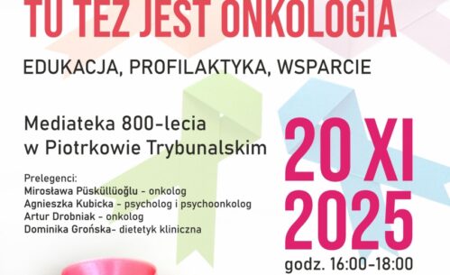 Plakat informacyjny zapraszający na spotkanie edukacyjne pod hasłem „Piotrków Trybunalski! Tu też jest onkologia” poświęcone edukacji, profilaktyce i wsparciu. Grafika zawiera informacje o terminie 20 listopada 2025 roku, godzinach spotkania oraz miejscu wydarzenia w Mediatece 800-lecia w Piotrkowie Trybunalskim.