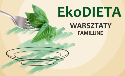 Na grafice znajduje się plakat informujący o warsztatach familijnych „EkoDIETA”. Elementy graficzne przedstawiają widelec z zielonymi liśćmi bazylii oraz talerz, co nawiązuje do tematyki zdrowego i ekologicznego odżywiania.