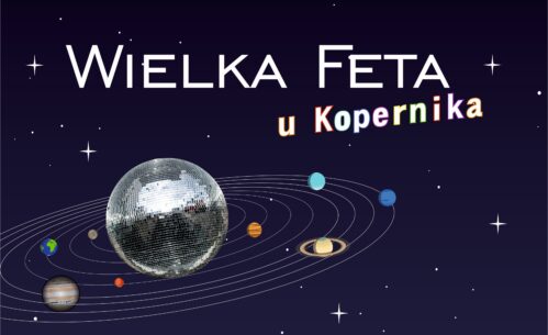 Plakat promuje wydarzenie „Wielka Feta u Kopernika”,Na grafice widoczna jest postać Mikołaja Kopernika trzymającego model sfery armilarnej, a nad nim przedstawiono układ planet krążących wokół dużej kuli przypominającej dyskotekową kulę, na tle rozgwieżdżonego nieba.