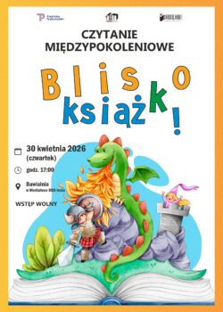 Plakat promujący wydarzenie „Czytanie międzypokoleniowe – Blisko książki!”. W górnej części znajdują się logotypy instytucji oraz duży, kolorowy tytuł. Poniżej podano informacje o wydarzeniu: 30 kwietnia 2026 roku, godzina 17:00, bawialnia w Mediatece 800-lecia, wstęp wolny. W centralnej części widoczna jest ilustracja przedstawiająca zielonego smoka siedzącego na skale, ziejącego ogniem, obok rycerza z tarczą i mieczem oraz postaci stojącej na wieży.