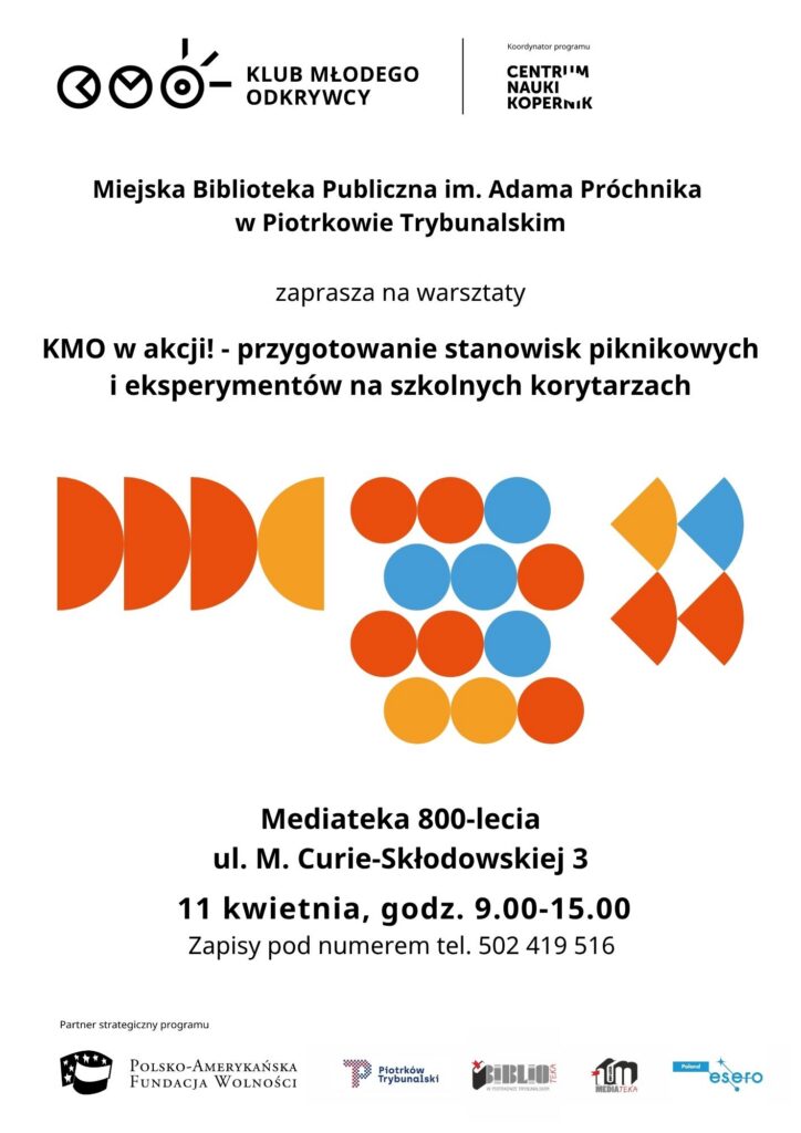 Plakat informacyjny dotyczący warsztatów organizowanych przez bibliotekę. U góry znajdują się logotypy programu „Klub Młodego Odkrywcy” oraz Centrum Nauki Kopernik. Centralnie widnieje nazwa wydarzenia i jego opis, a poniżej kolorowe elementy graficzne złożone z kół i półokręgów. Na dole podano miejsce, datę i godzinę wydarzenia oraz numer telefonu do zapisów, a także logotypy partnerów.