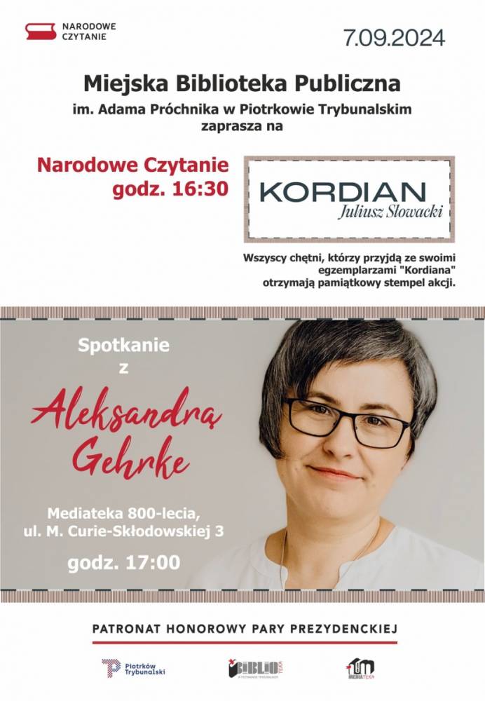 Plakat promujący wydarzenia organizowane przez Miejską Bibliotekę Publiczną im. Adama Próchnika w Piotrkowie Trybunalskim w dniu 7 września 2024 roku. Pierwsze wydarzenie to "Narodowe Czytanie" o godzinie 16:30, podczas którego czytana będzie sztuka "Kordian" Juliusza Słowackiego. Drugie wydarzenie to spotkanie z Aleksandrą Gehrke o godzinie 17:00 w Mediatece 800-lecia, ul. M. Curie-Skłodowskiej 3. Na plakacie znajduje się również zdjęcie Aleksandry Gehrke. Patronat Honorowy Pary Prezydenckiej.