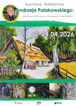 Plakat informujący o wystawie malarstwa Andrzeja Polakowskiego. U góry znajduje się portret mężczyzny oraz nazwa wydarzenia i miejsce – Mediateka 800-lecia w Piotrkowie Trybunalskim. Centralną część zajmuje obraz przedstawiający wiejski dom otoczony drzewami. Widoczna jest data wystawy: 2–24.04.2026. Na dole umieszczono miniatury innych obrazów oraz logotypy instytucji.